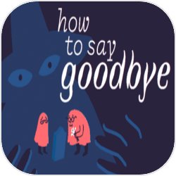 How to Say Goodbye